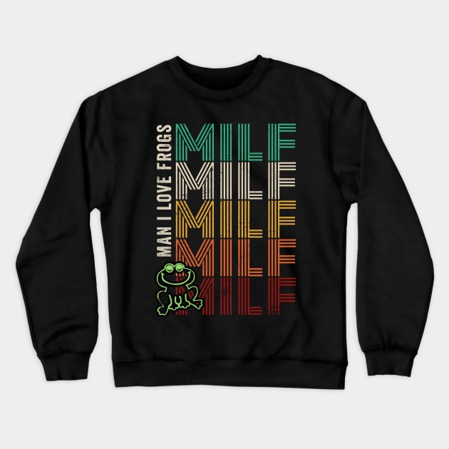 MILF Man I Love Frogs Crewneck Sweatshirt by RichyTor